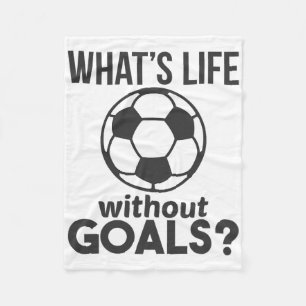 Funny Soccer What Is Life Without Goals Fleece Blanket