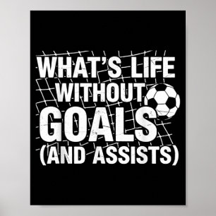 Funny Soccer Whats Life Without Goals Soccer Playe Poster