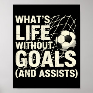 Funny Soccer Whats Life Without Goals Soccer Playe Poster