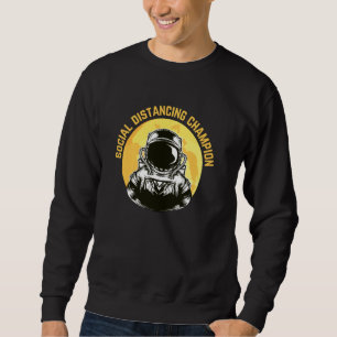 Funny Social Distancing Champion Astronaut in Spac Sweatshirt
