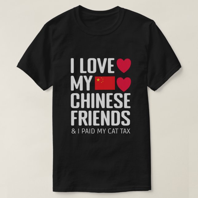  Funny Social Media I Love Chinese Friends Cat Tax T-Shirt (Design Front)