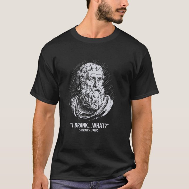 Funny Socrates I Drank What Meme T-Shirt (Front)