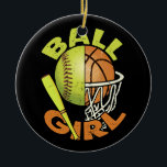 Funny Softball Basketball Girl Ceramic Ornament<br><div class="desc">Funny Softball Basketball Girl</div>