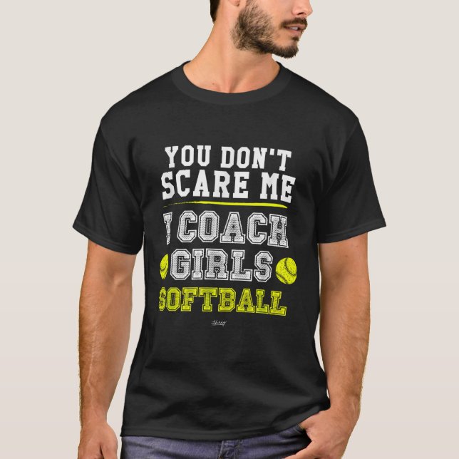 Funny Softball Coach You Don't E Me I Coach Girls  T-Shirt (Front)
