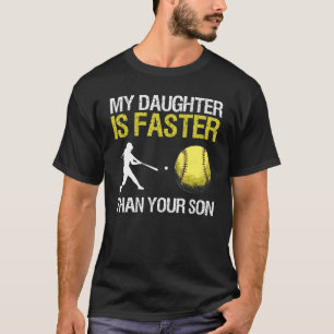 Funny Softball Dad My Daughter Is Faster Than Your T-Shirt