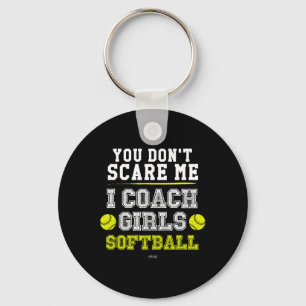 Funny Softll Coach You Don't Scare Me I Coach Girl Key Ring