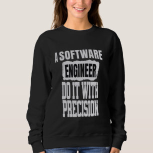 Funny Software Engineer Saying Sweatshirt
