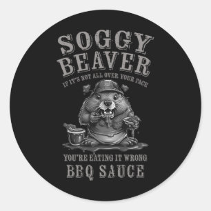 Funny Soggy Beaver Bbq If It's Not All Over Your F Classic Round Sticker