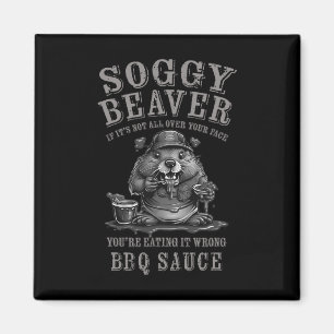 Funny Soggy Beaver Bbq If It's Not All Over Your F Magnet