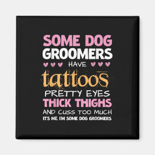 Funny Some Dog Groomers Have Tattoos Magnet
