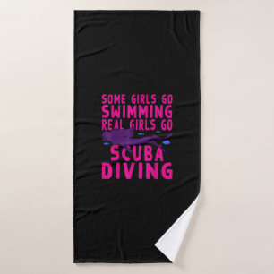 Funny Some Girls Go Swimming Real Girls Go Scuba Bath Towel