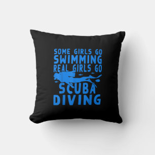 Funny Some Girls Go Swimming Real Girls Go Scuba Cushion