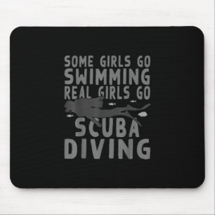 Funny Some Girls Go Swimming Real Girls Go Scuba Mouse Pad