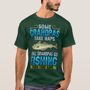 Funny Some Grandpas Take Naps Real Grandpas Go Fis T-Shirt