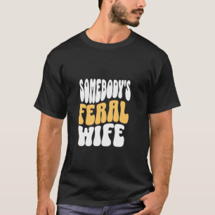 Funny Somebody's Feral Wife great Retro Cool desig T-Shirt