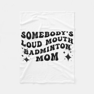 Funny Somebodys Loud Mouth Badminton Mum Mothers D Fleece Blanket