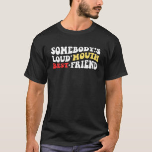 Funny Somebodyu2019s Loud Mouth Best Friend, Retro T-Shirt