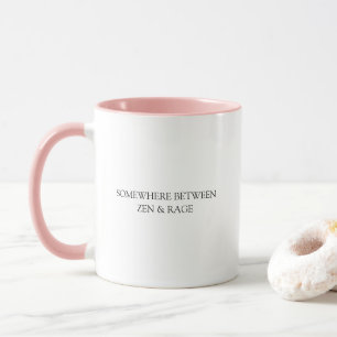 Funny Somewhere Between Rage & Zen Quote Mug