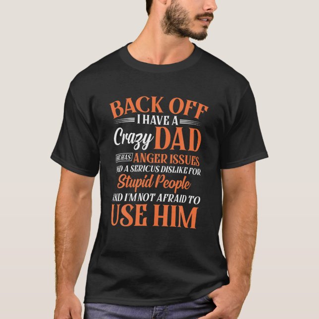 Funny Son Daughter Gift Back Off I Have A Crazy Da T-Shirt (Front)