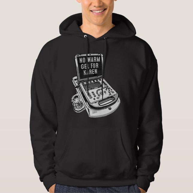 Funny Sonographer Gif, No Warm Gel For Karen  Hoodie (Front)