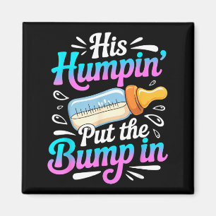 Funny Soon To Be Dad Gif My Humn' Put The Bump In Magnet