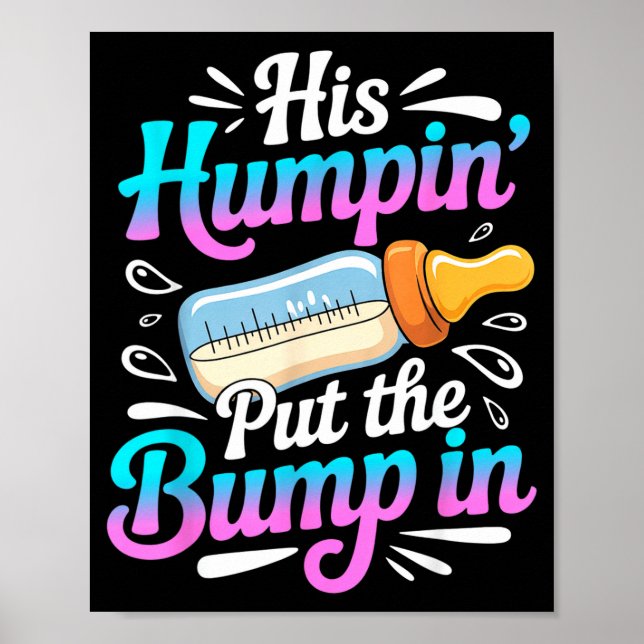 Funny Soon To Be Dad Gif My Humn' Put The Bump In  Poster (Front)