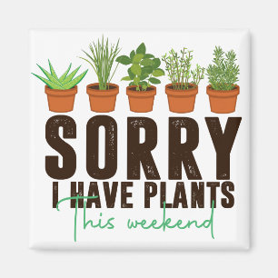 Funny sorry busy i have plants this weekend  magnet