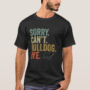 Funny Sorry Can t BullDog Bye Retro Vintage Dogs L T-Shirt