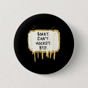 Funny Sorry Can't Hockey Bye Hockey Player Coach T 6 Cm Round Badge