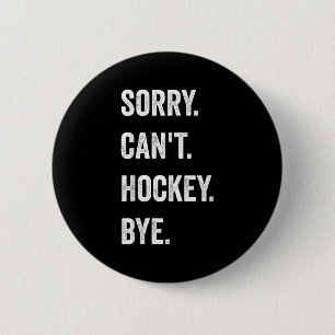 Funny Sorry Can't Hockey Bye Hockey Player Coach T 6 Cm Round Badge