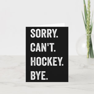 Funny Sorry Can't Hockey Bye Hockey Player Coach T Card