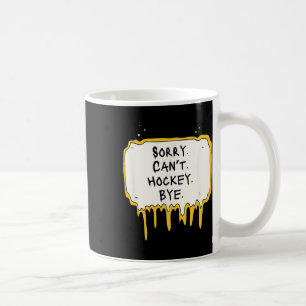 Funny Sorry Can't Hockey Bye Hockey Player Coach T Coffee Mug