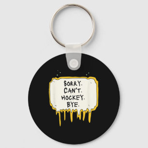 Funny Sorry Can't Hockey Bye Hockey Player Coach T Key Ring