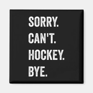 Funny Sorry Can't Hockey Bye Hockey Player Coach T Magnet