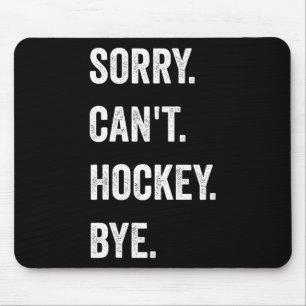 Funny Sorry Can't Hockey Bye Hockey Player Coach T Mouse Pad