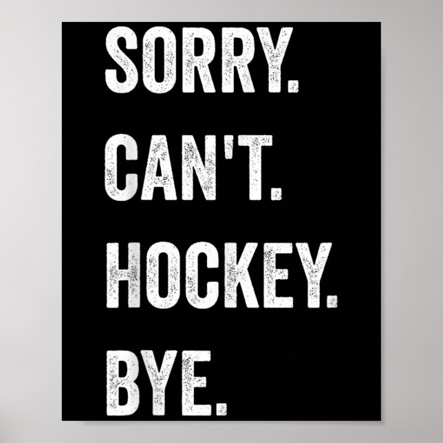 Funny Sorry Can't Hockey Bye Hockey Player Coach T Poster (Front)