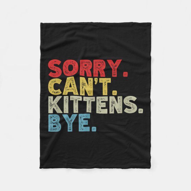 Funny Sorry Can't Kittens Bye. Animal Lovers, Cat  Fleece Blanket (Front)