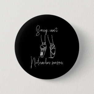 Funny Sorry Can't Nutcracker Season Ballet Girl Ch 6 Cm Round Badge