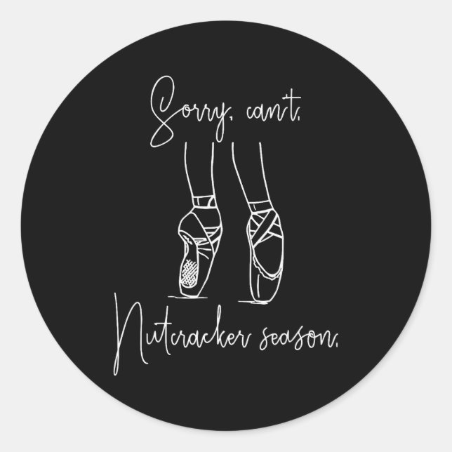 Funny Sorry Can't Nutcracker Season Ballet Girl Ch Classic Round Sticker (Front)