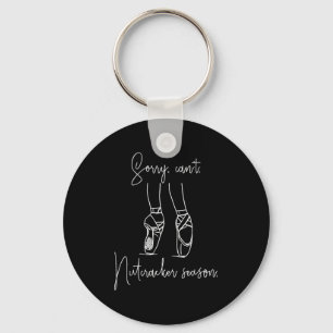 Funny Sorry Can't Nutcracker Season Ballet Girl Ch Key Ring