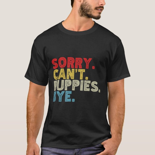 Funny Sorry Can't Pupes Bye. Animal Lovers, Dog Mo T-Shirt (Front)