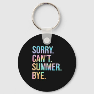 Funny Sorry Can't Summer Bye Teacher Last Day Of S Key Ring