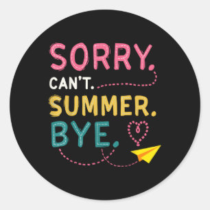 Funny Sorry Cant Summer Bye Teacher Last Day Of Sc Classic Round Sticker