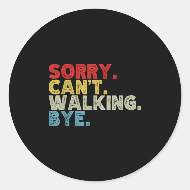 Funny Sorry Can't Walking Bye, Wer Walk, Walker Hu Classic Round Sticker (Front)