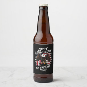 Funny Sorry Communists I'm Grilling Today Beer Bottle Label