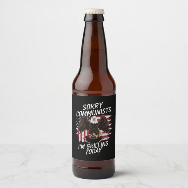 Funny Sorry Communists I'm Grilling Today  Beer Bottle Label (Front)