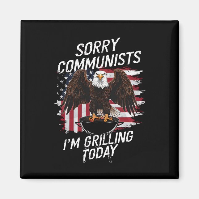 Funny Sorry Communists I'm Grilling Today  Magnet (Front)