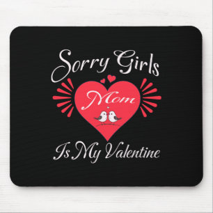 Funny Sorry Girls Mom Is My Valentine Present  Mouse Pad