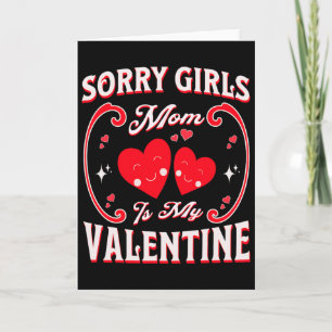 Funny Sorry Girls Mum Is My Valentine Present 1  Card