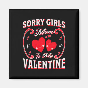 Funny Sorry Girls Mum Is My Valentine Present 1 Magnet